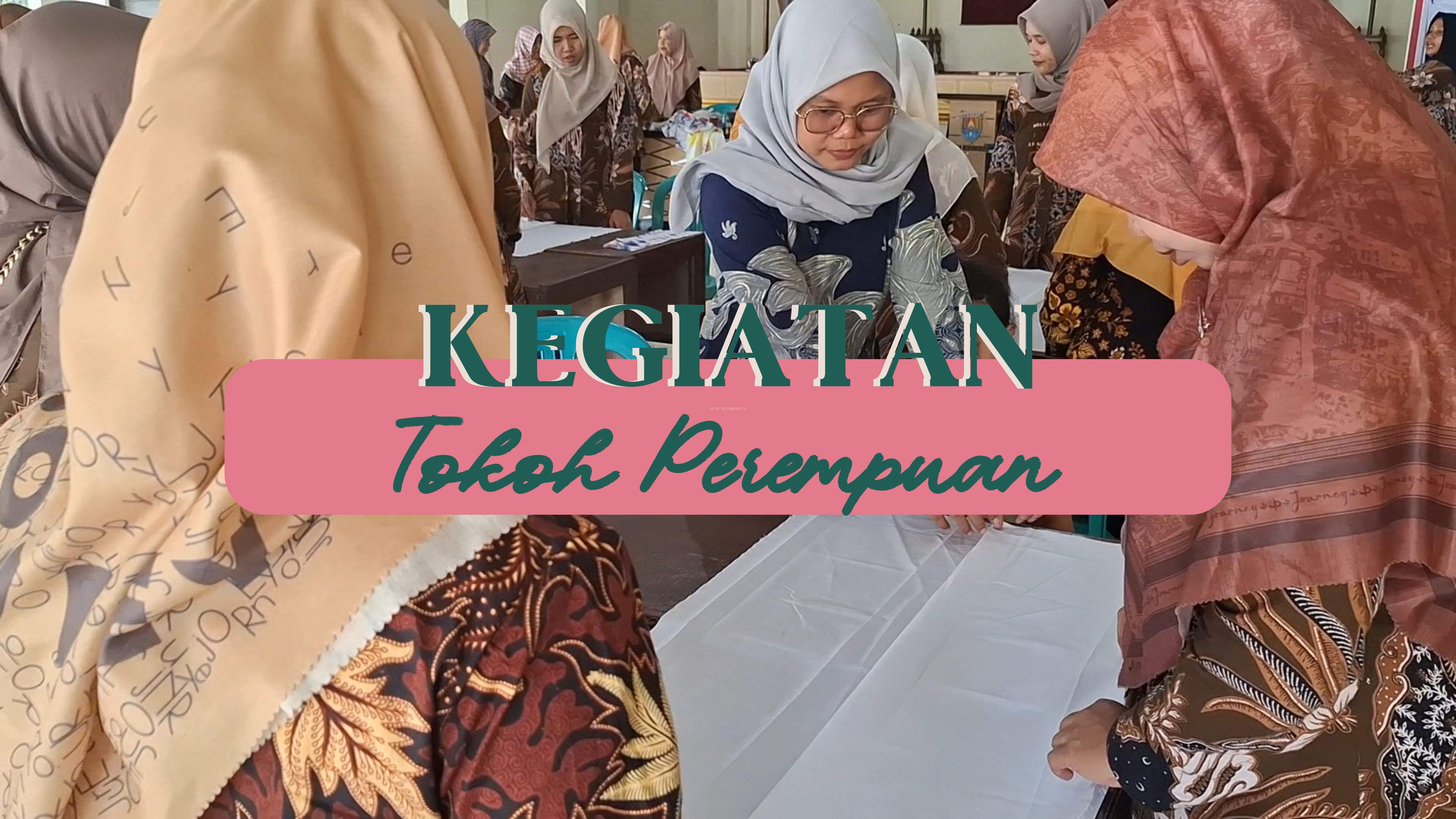 KEGIATAN TOKOH PEREMPUAN DESA KEDUNGREJA - MENUJU DESA ANTI KORUPSI